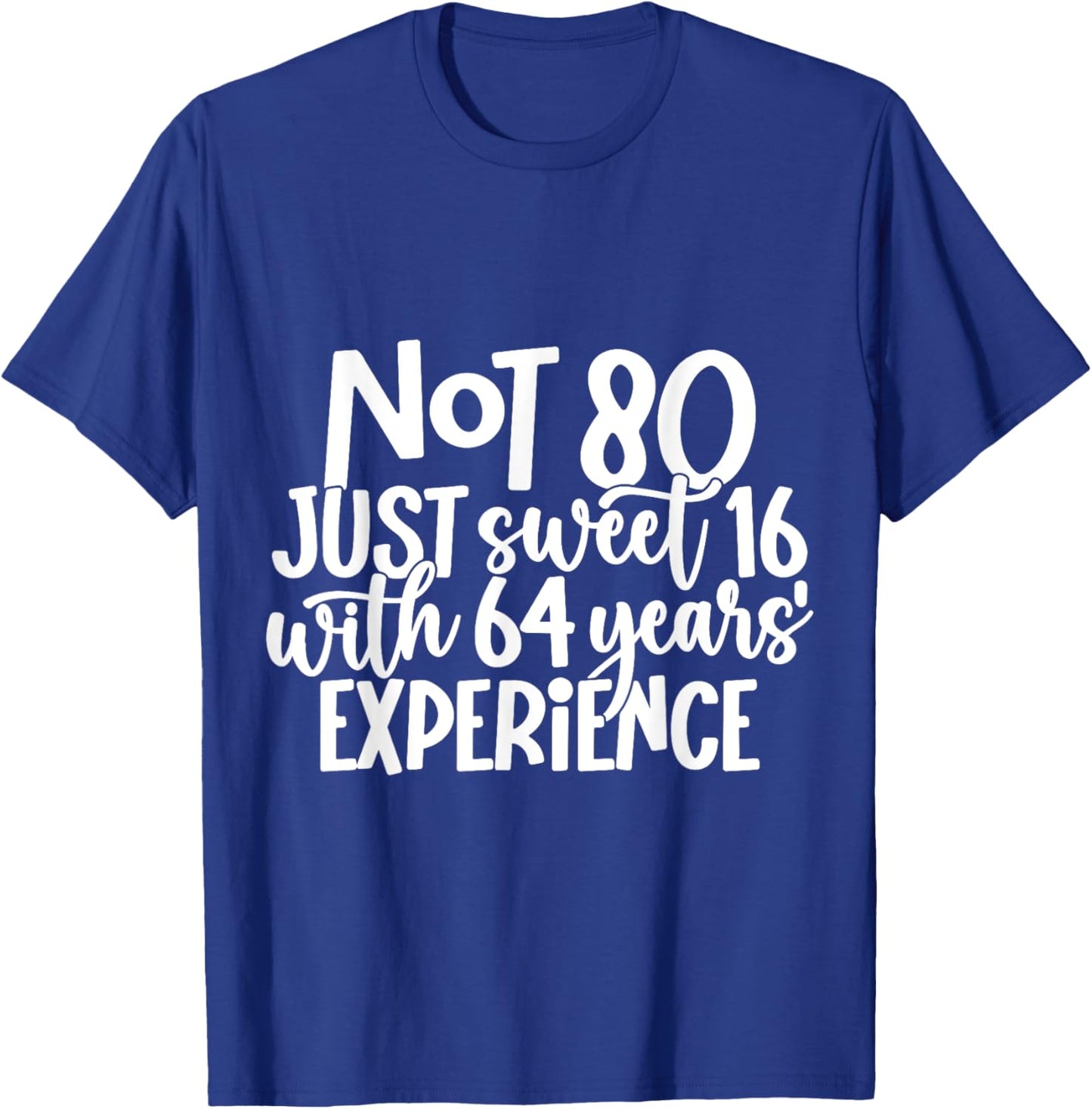 Not 80 Just Sweet 16 With 64 Years Experience 80th Birthday T-Shirt - T-Shirt | Royal