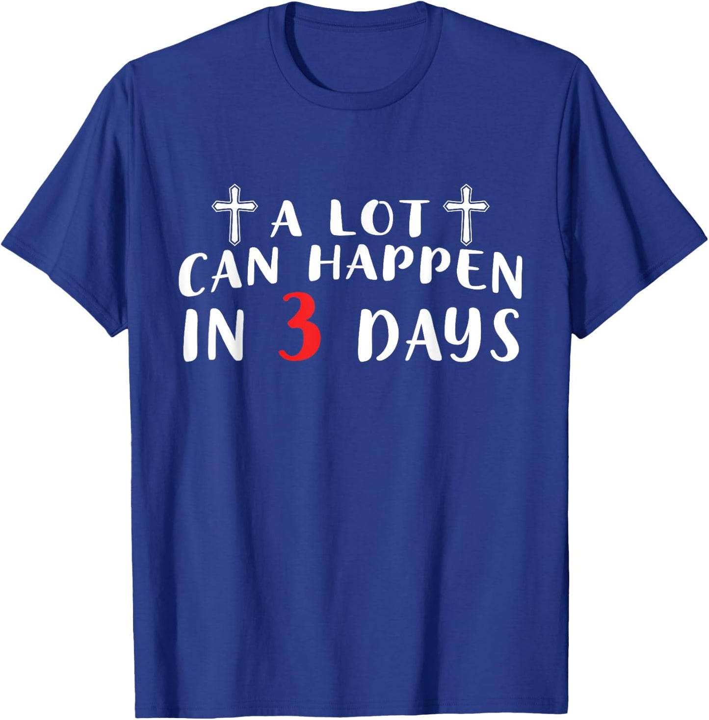 A Lot Can Happen In 3 Days T-Shirt - T-Shirt | Royal