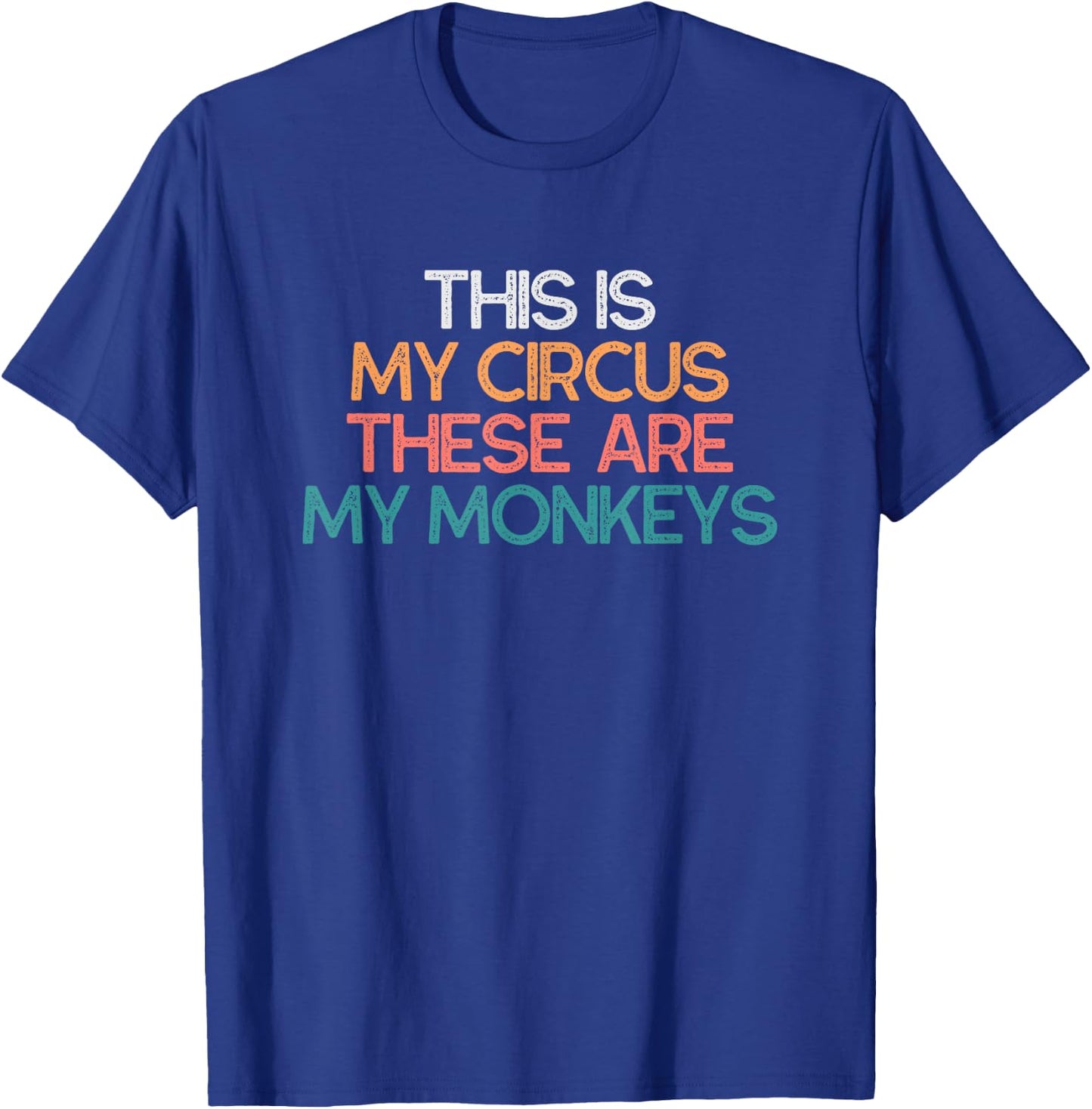 This Is My Circus These Are My Monkeys Vintage Funny Gift T-Shirt - T-Shirt | Royal