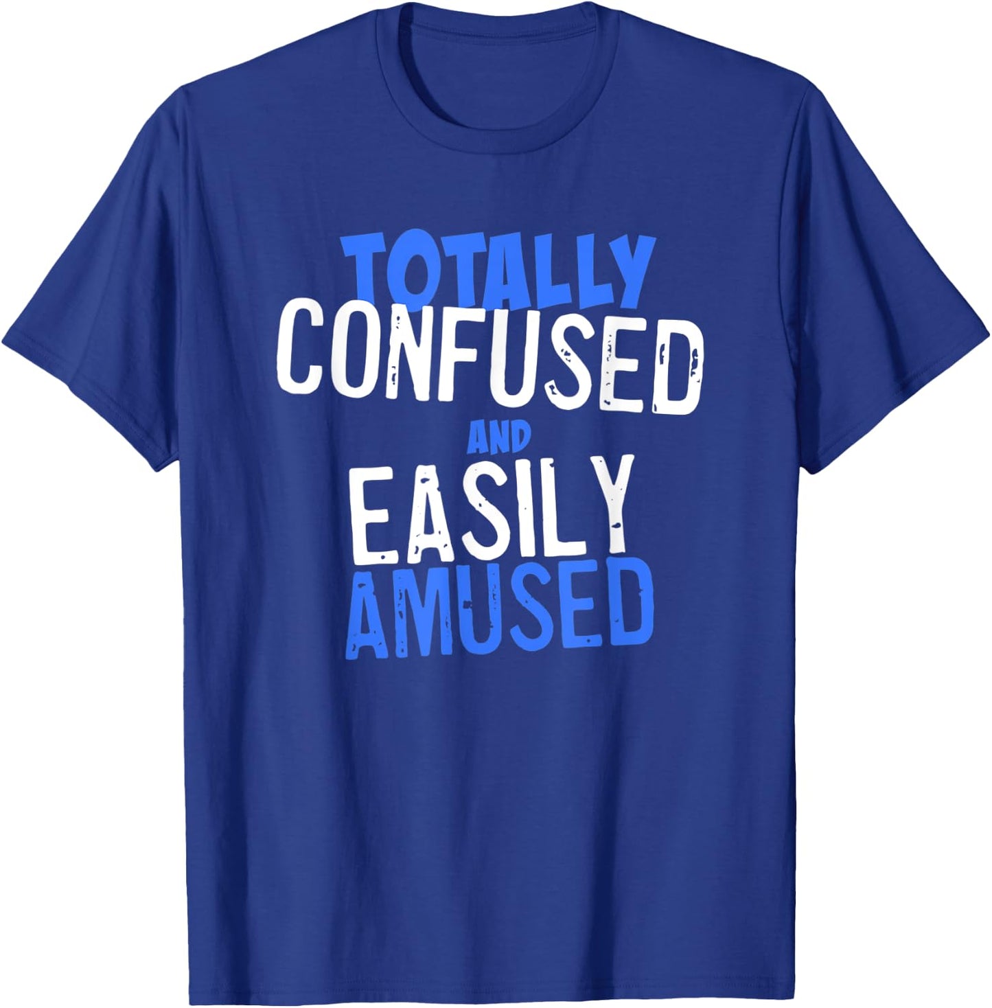 Totally Confused and Easily Amused T-Shirt - T-Shirt | Royal