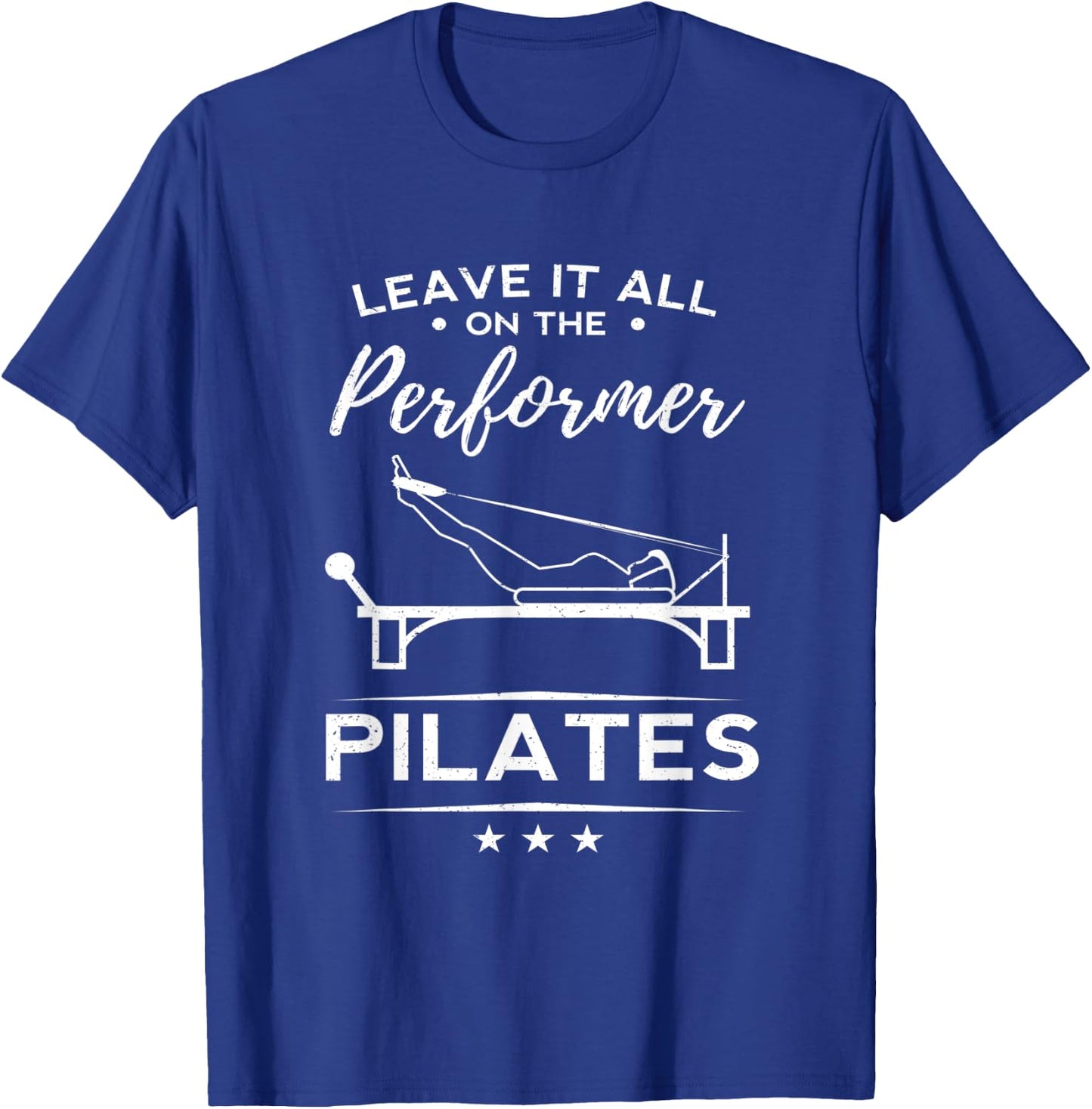 Funny Leave It All On The Performer Pilates Woman Yoga Gift T-Shirt - T-Shirt | Royal