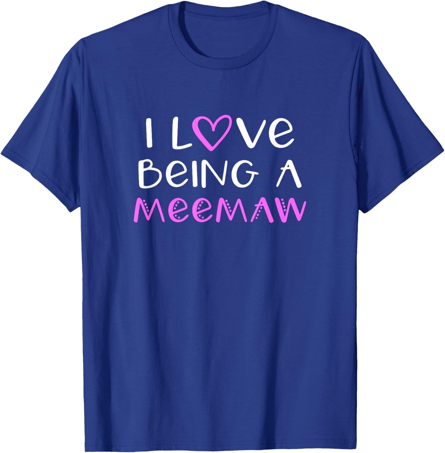 I Love Being A MeeMaw Cute Cool Mee-Maw T-Shirt - T-Shirt | Royal
