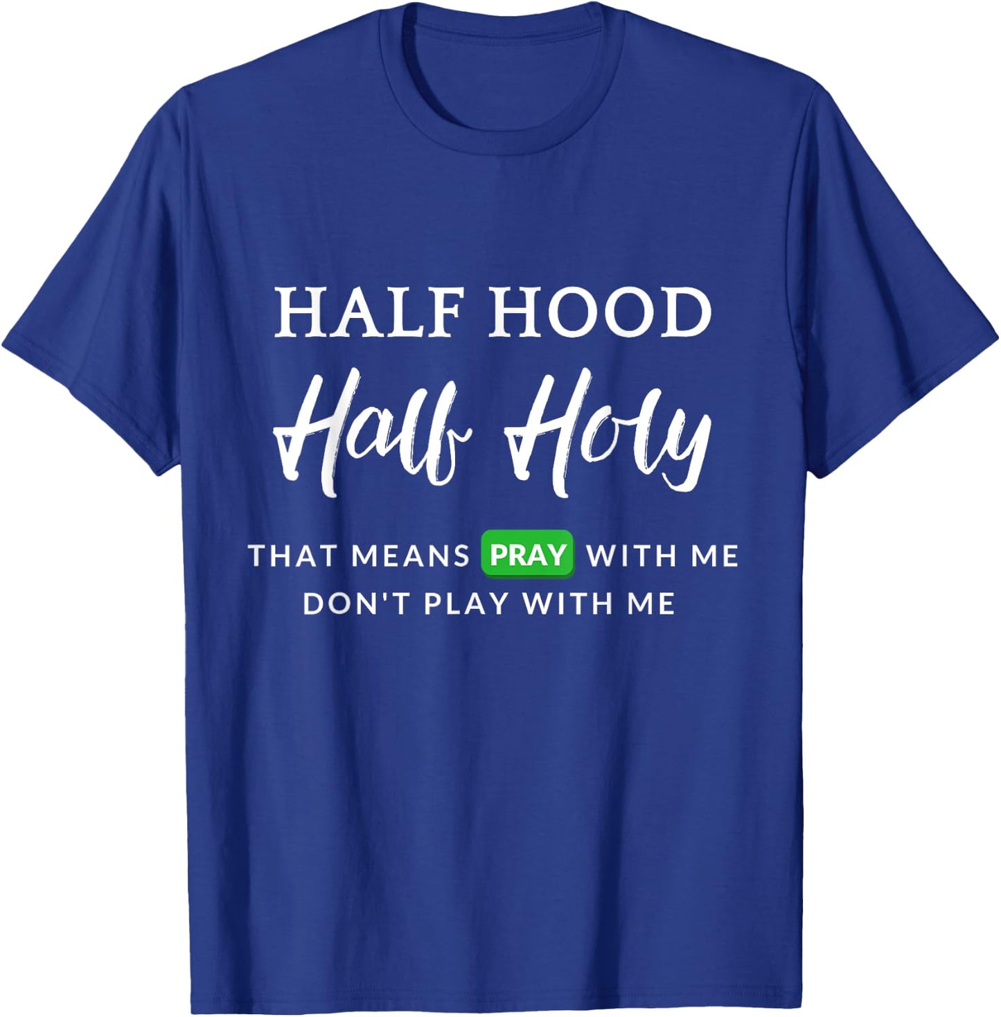 Christian Half Hood Half Holy Pray That Means Pray With Me T-Shirt - T-Shirt | Royal