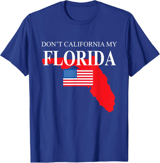 Don't California My Florida Anti Liberal Pro Trump T-Shirt - T-Shirt | Royal
