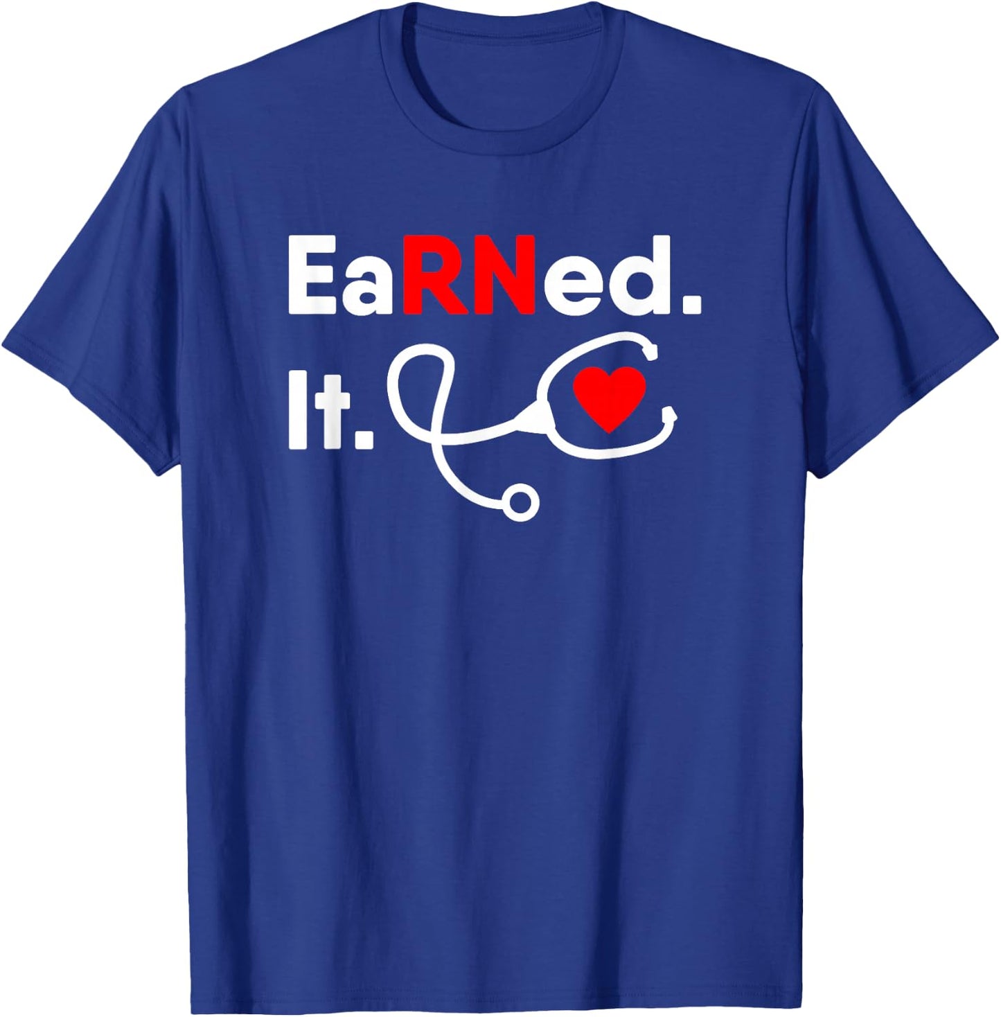 Earned It RN Shirt Nursing Student Gifts Men 2020 T-Shirt - T-Shirt | Royal