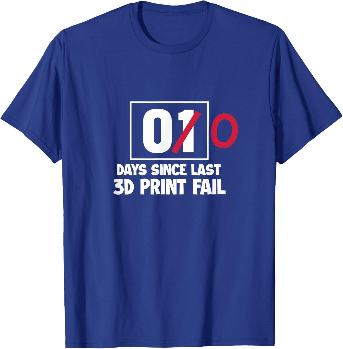 3D Printer Funny 00 Days Since Last 3D Print Fail T-Shirt - T-Shirt | Royal