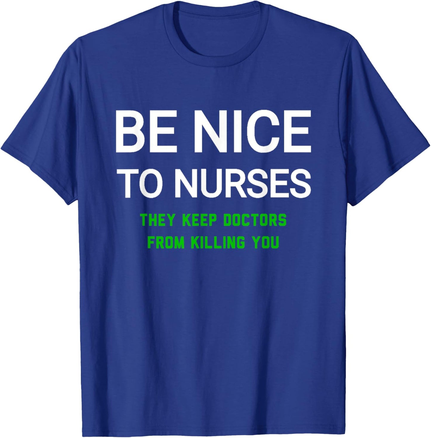 Be Nice to Nurses They Keep Doctors from Killing You T-Shirt - T-Shirt | Royal