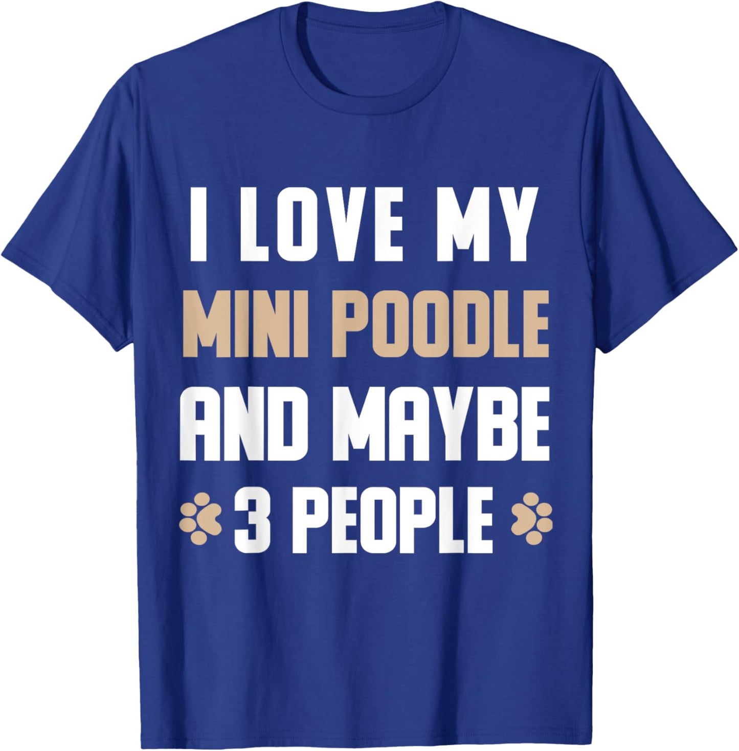 I Love My Mini poodle And Maybe 3 People T-Shirt - T-Shirt | Royal