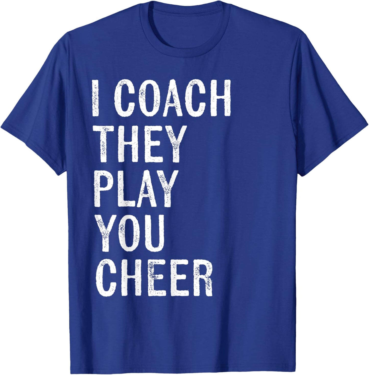 Coaching Gifts I Coach They Play You Cheer T-Shirt - T-Shirt | Royal