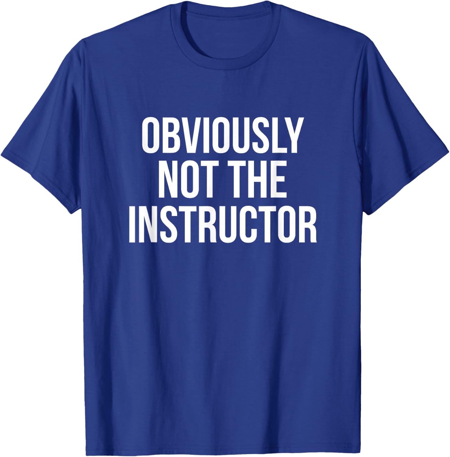 Obviously Not The Instructor T-Shirt - T-Shirt | Royal