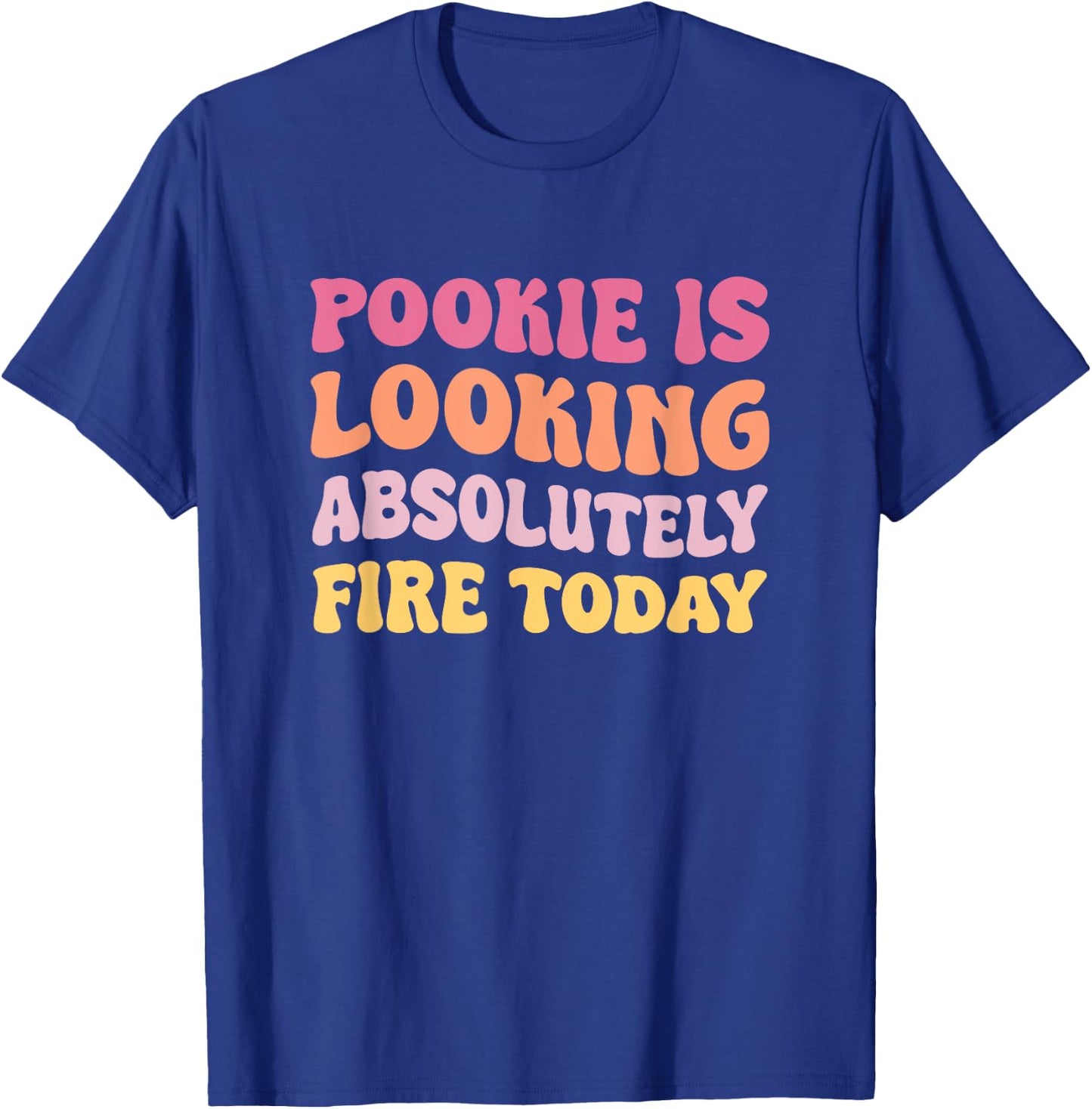 Pookie Is Looking Absolutely Fire Today T-Shirt - T-Shirt | Royal