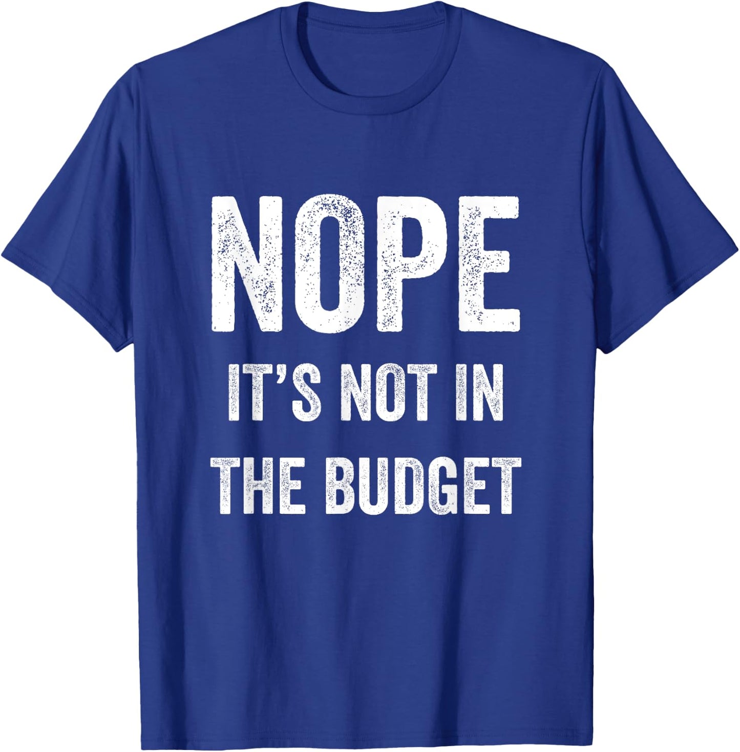 Nope Its Not In The Budget Funny Great Cheapskate Saying T-Shirt - T-Shirt | Royal