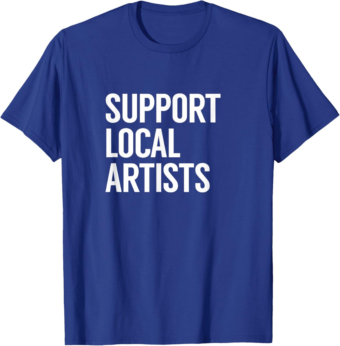 Support Local Artists T-Shirt - T-Shirt | Royal