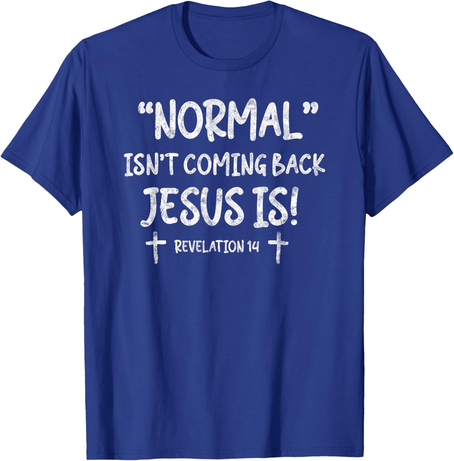 Normal Isn't Coming Back Jesus is Revelation 14 Christian T-Shirt - T-Shirt | Royal
