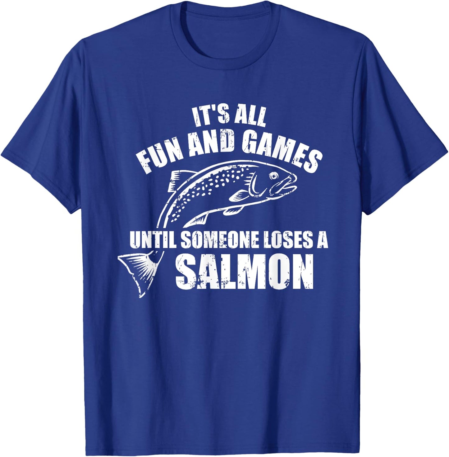 It's All Fun and Games Until Someone Loses a Salmon Fishing T-Shirt - T-Shirt | Royal