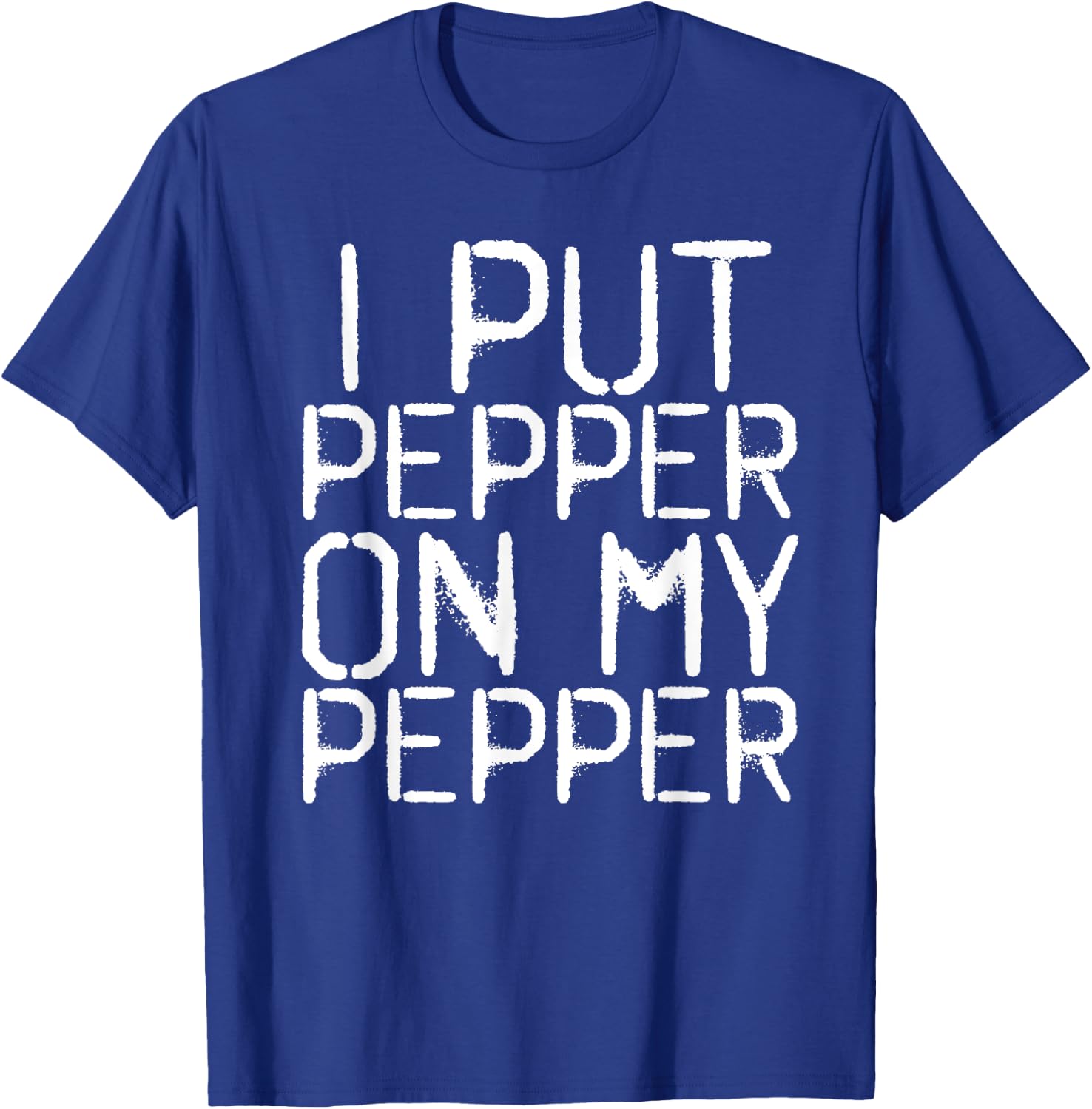 I PUT PEPPER ON MY PEPPER Funny Cheese Pizza Gift T-Shirt - T-Shirt | Royal