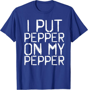 I PUT PEPPER ON MY PEPPER Funny Cheese Pizza Gift T-Shirt - T-Shirt | Royal