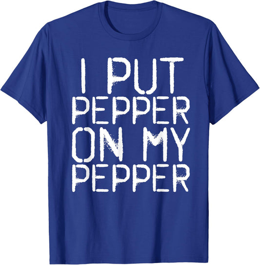 I PUT PEPPER ON MY PEPPER Funny Cheese Pizza Gift T-Shirt - T-Shirt | Royal