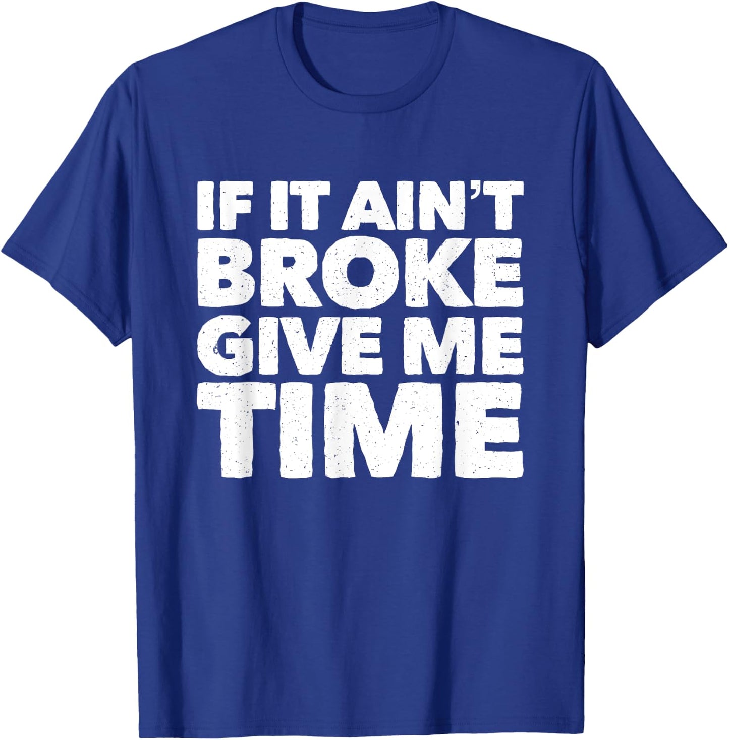 If It Ain't Broke Give Me Time Funny Accident Prone Gag Gift T-Shirt - T-Shirt | Royal