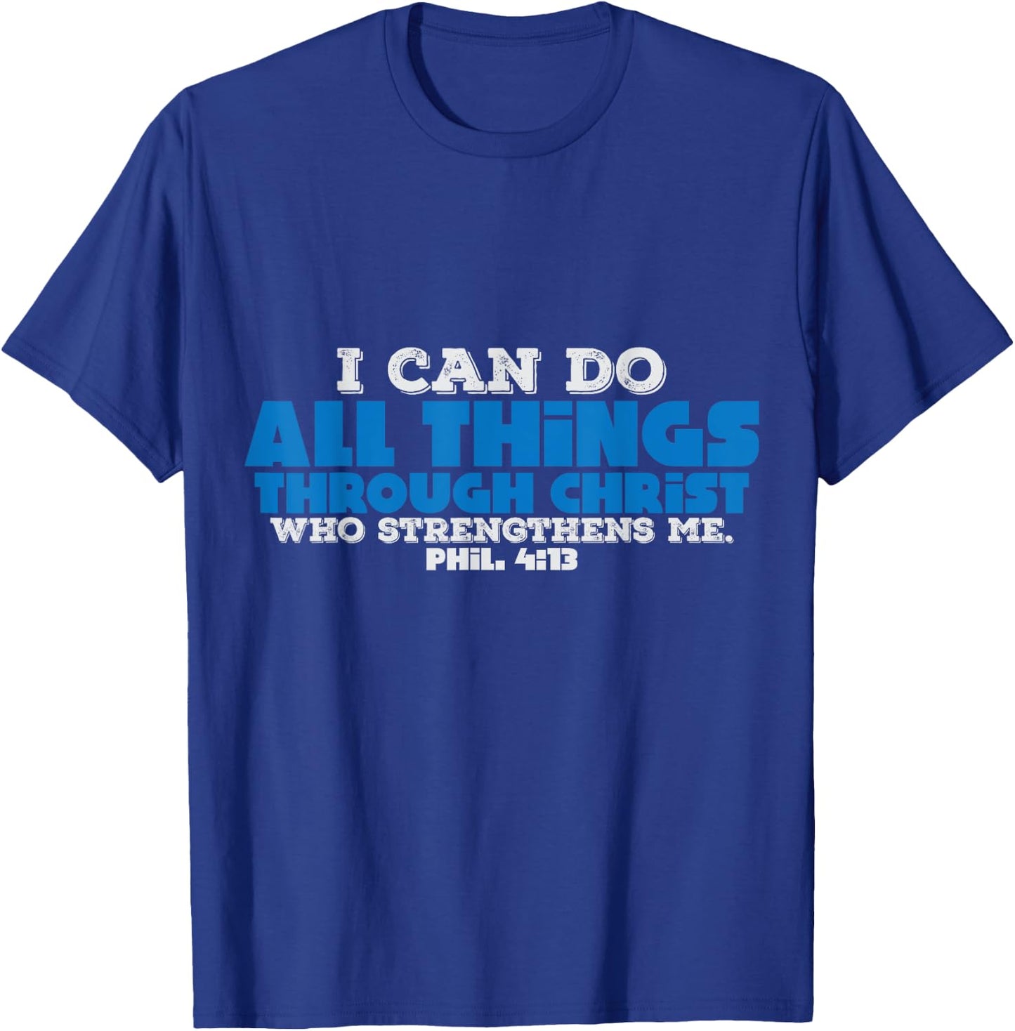 Christian Bible Verse I Can Do All Things Through Christ T-Shirt - T-Shirt | Royal