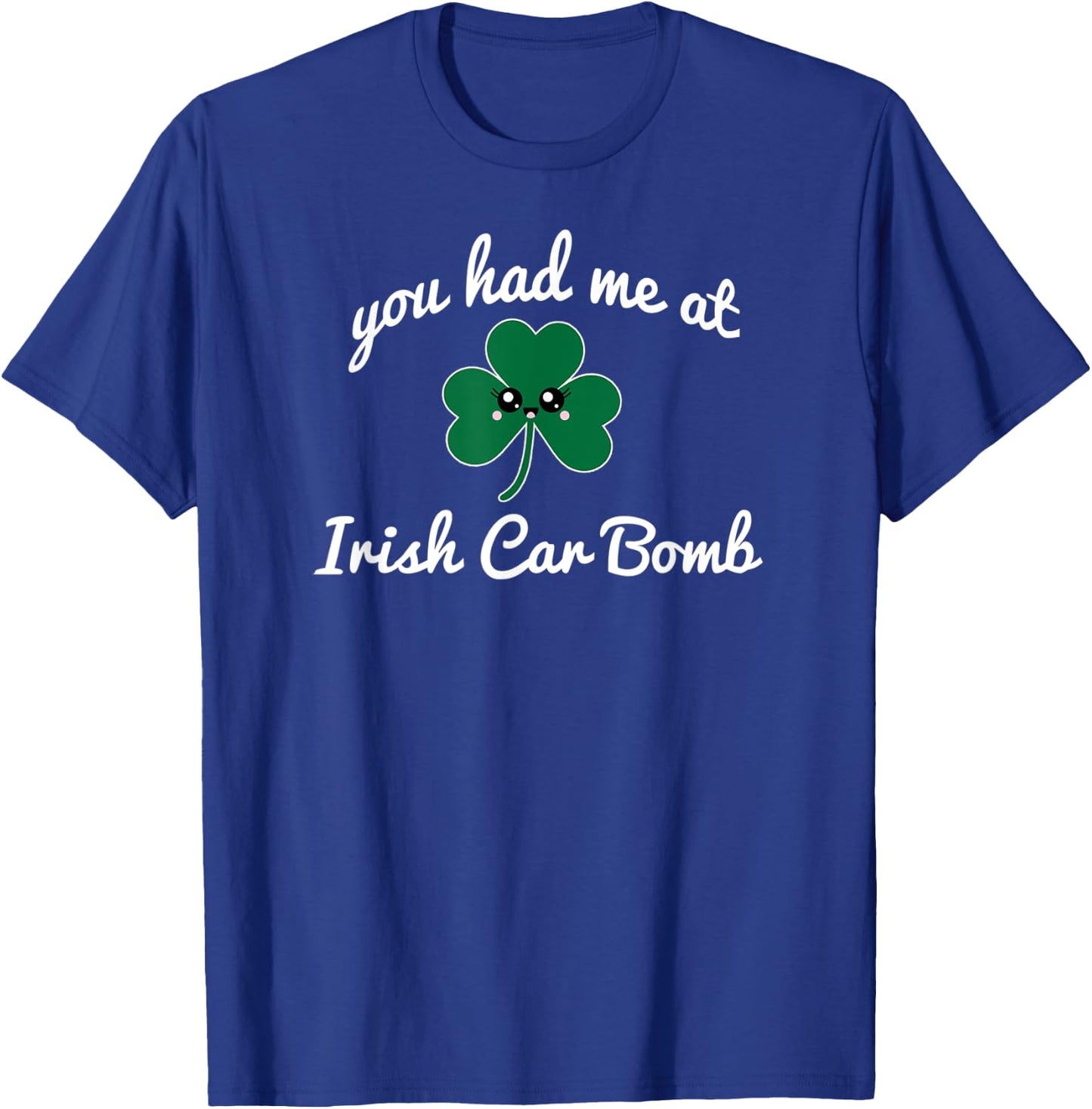 You Had Me At Irish Car Bomb cute St. Patrick's Day drink T-Shirt - T-Shirt | Royal