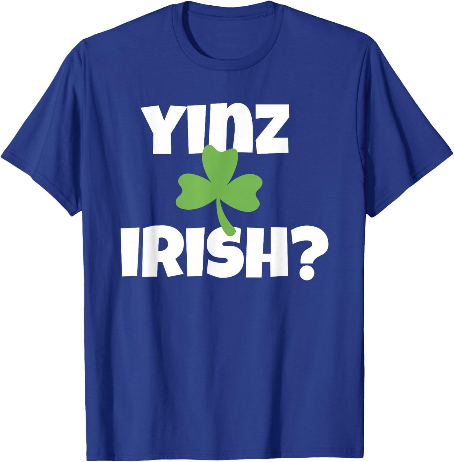 Yinz Irish Funny Pittsburgh St Patricks Day Shamrock T-Shirt - T-Shirt | Royal