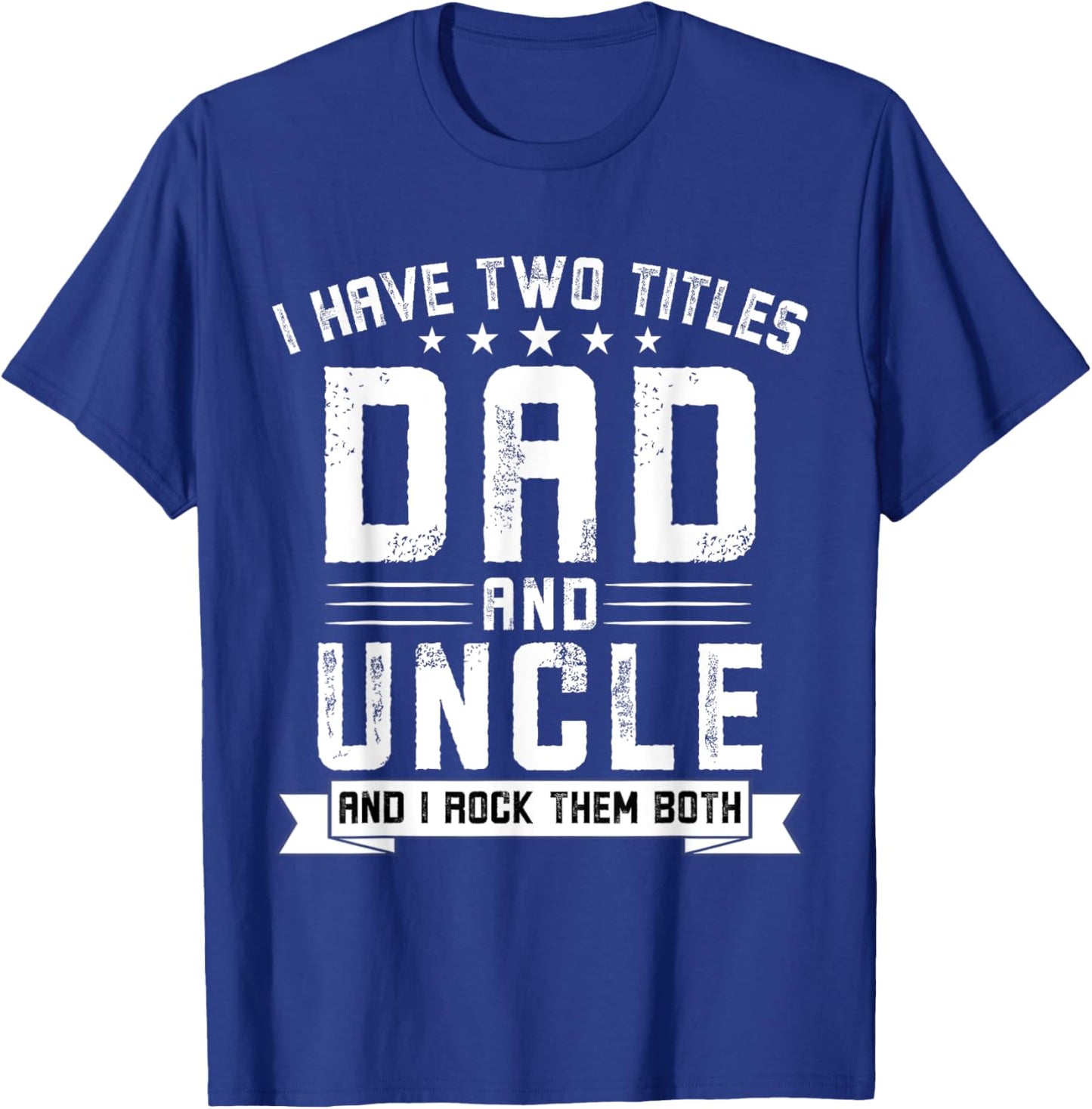 I Have Two Titles Dad And Uncle Funny Uncle Father's Day T-Shirt - T-Shirt | Royal