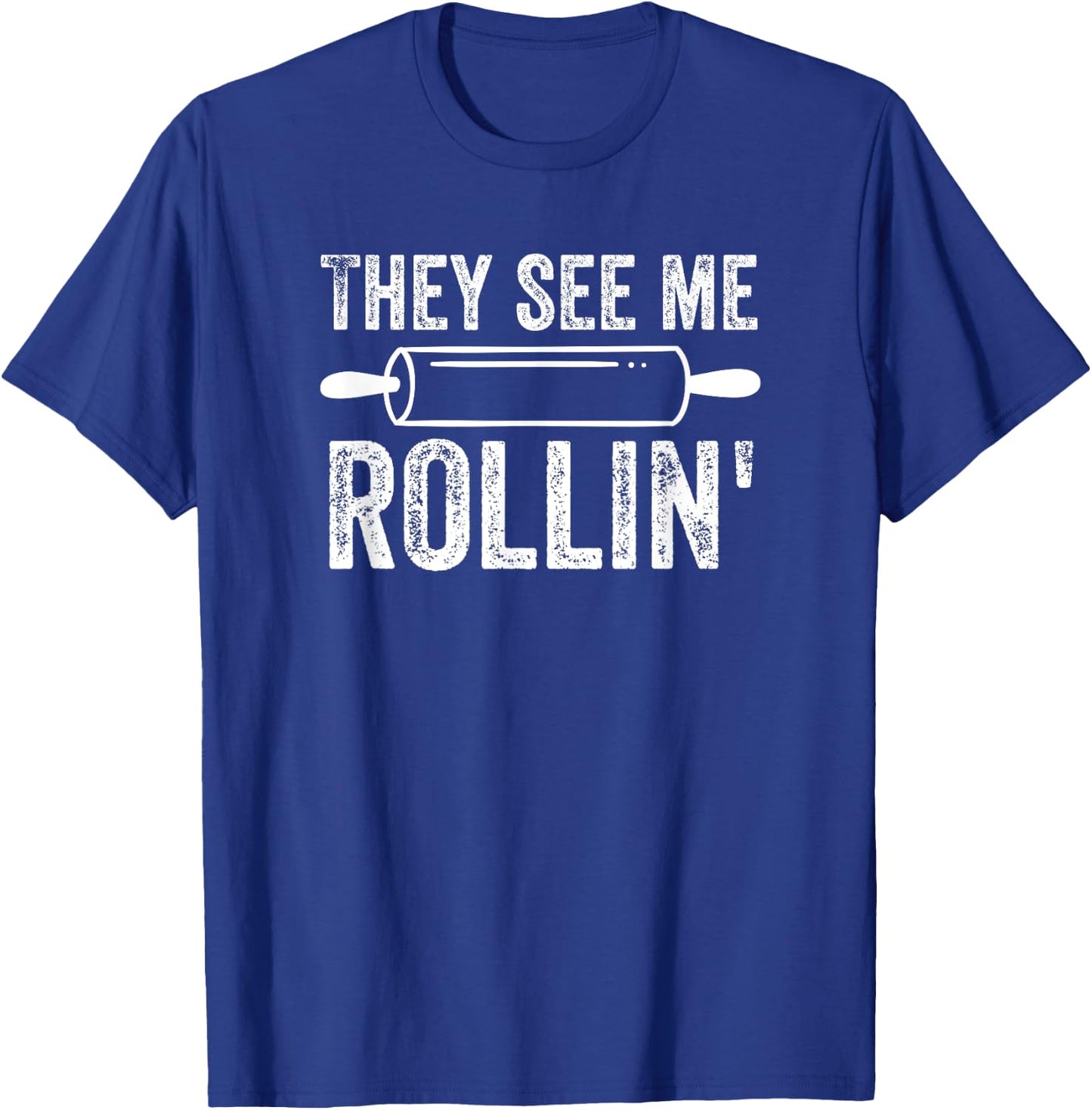 They See Me Rollin' Funny Baker Baking T-Shirt - T-Shirt | Royal
