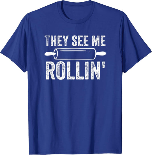 They See Me Rollin' Funny Baker Baking T-Shirt - T-Shirt | Royal
