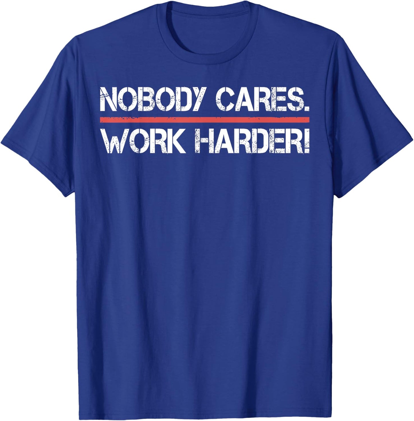 Nobody Cares Work Harder Shirt- Inspiration Motivational T-Shirt - T-Shirt | Royal