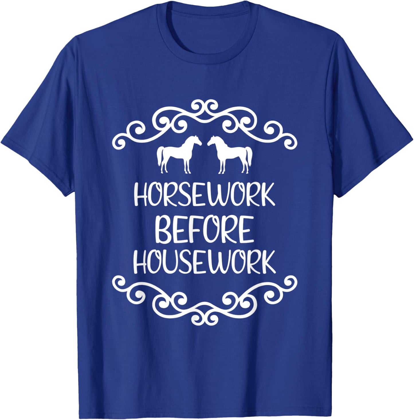 Horsework before housework T-Shirt - T-Shirt | Royal