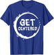 Get Centered Pottery Wheel Lover Gifts Clay Ceramics Artist T-Shirt - T-Shirt | Royal