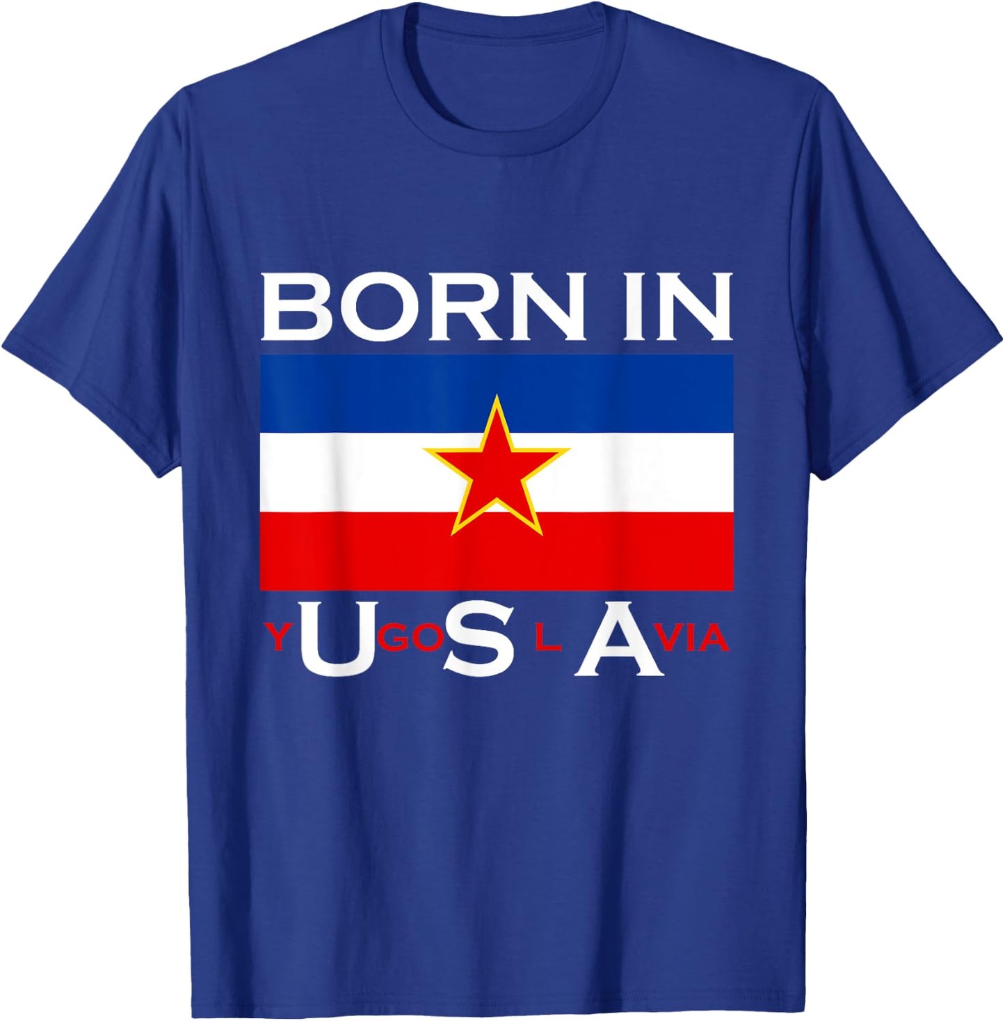 Born in Yugoslavia - Funny Yugoslavia Balkans Gift T-Shirt - T-Shirt | Royal