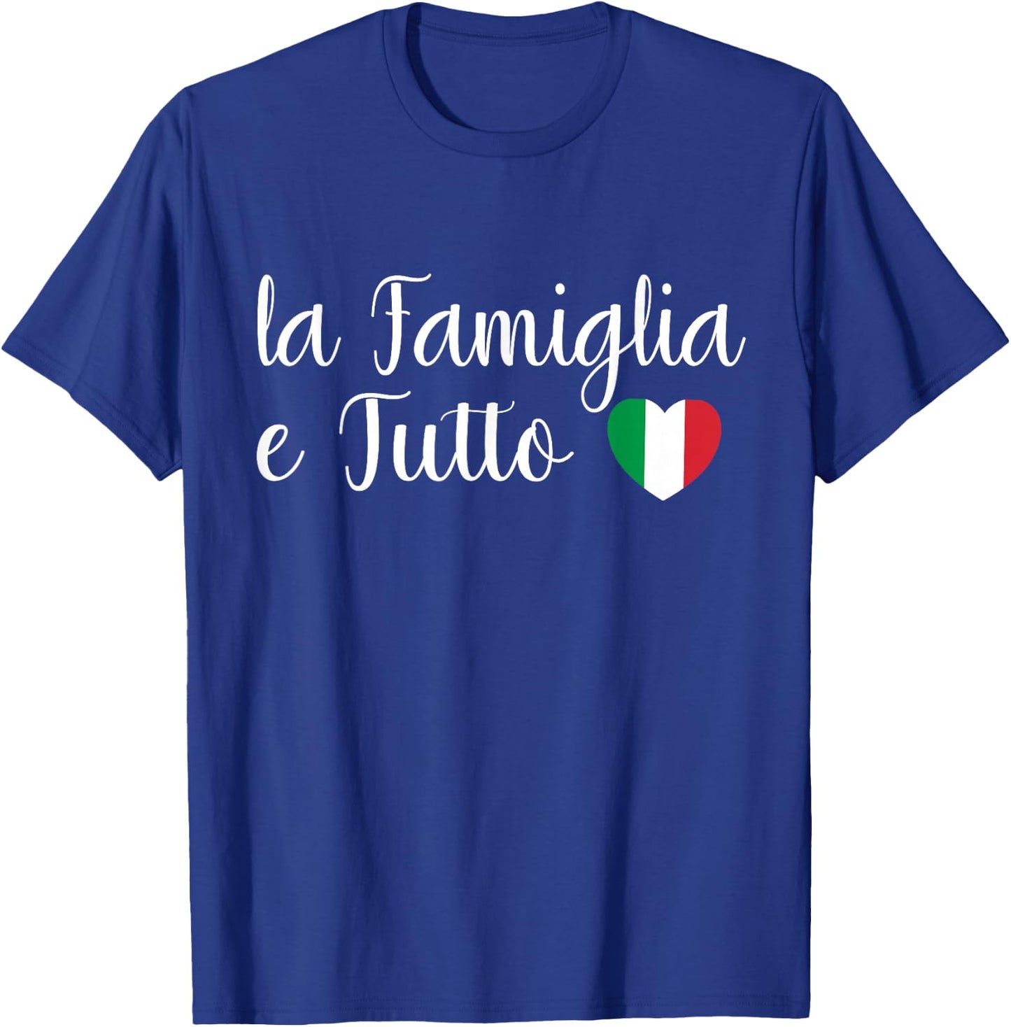 Italy La Famiglia e Tutto The Family Is Everything Italian T-Shirt - T-Shirt | Royal