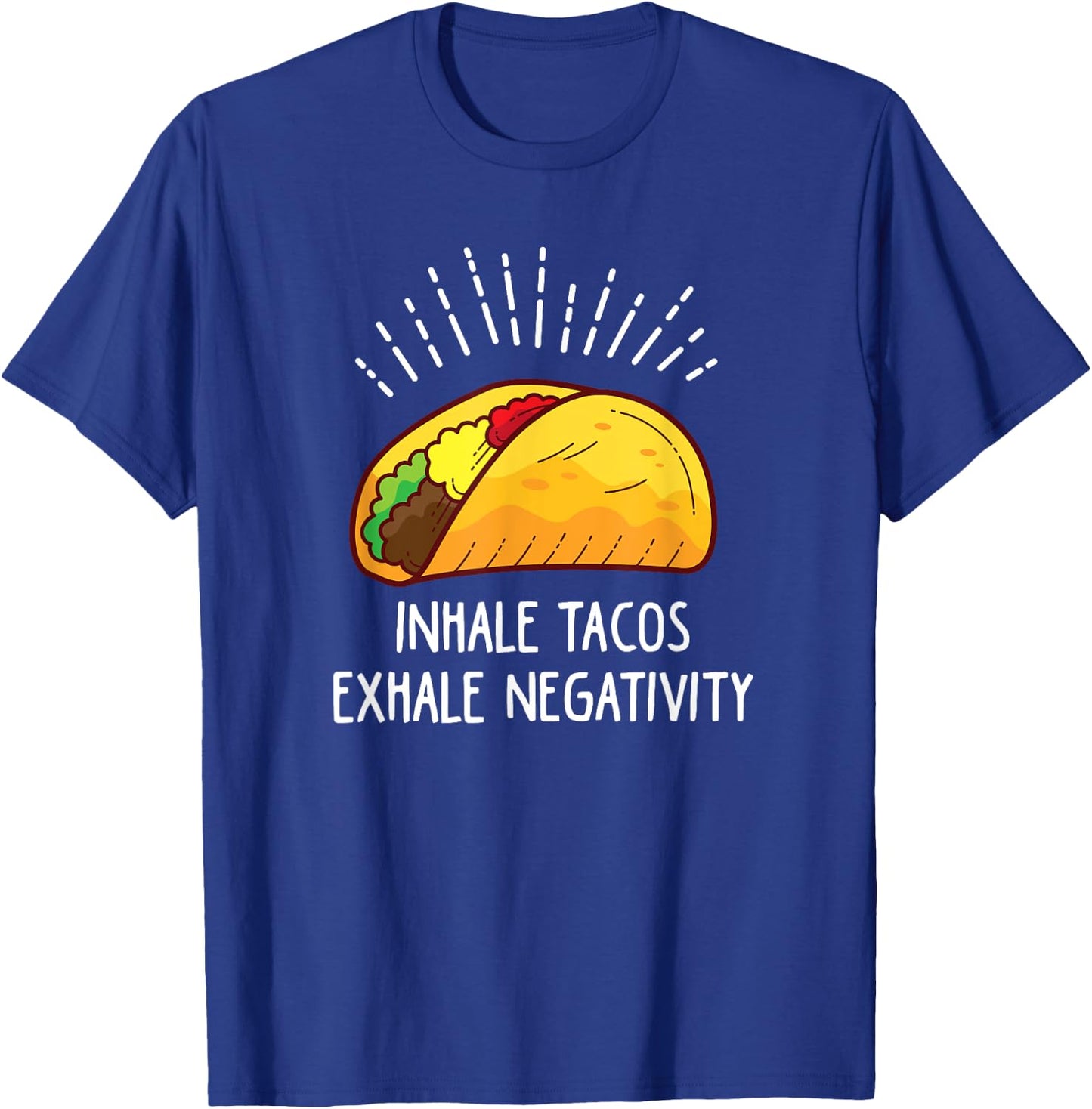 Inhale Tacos Exhale Negativity Funny Taco T-Shirt - T-Shirt | Royal