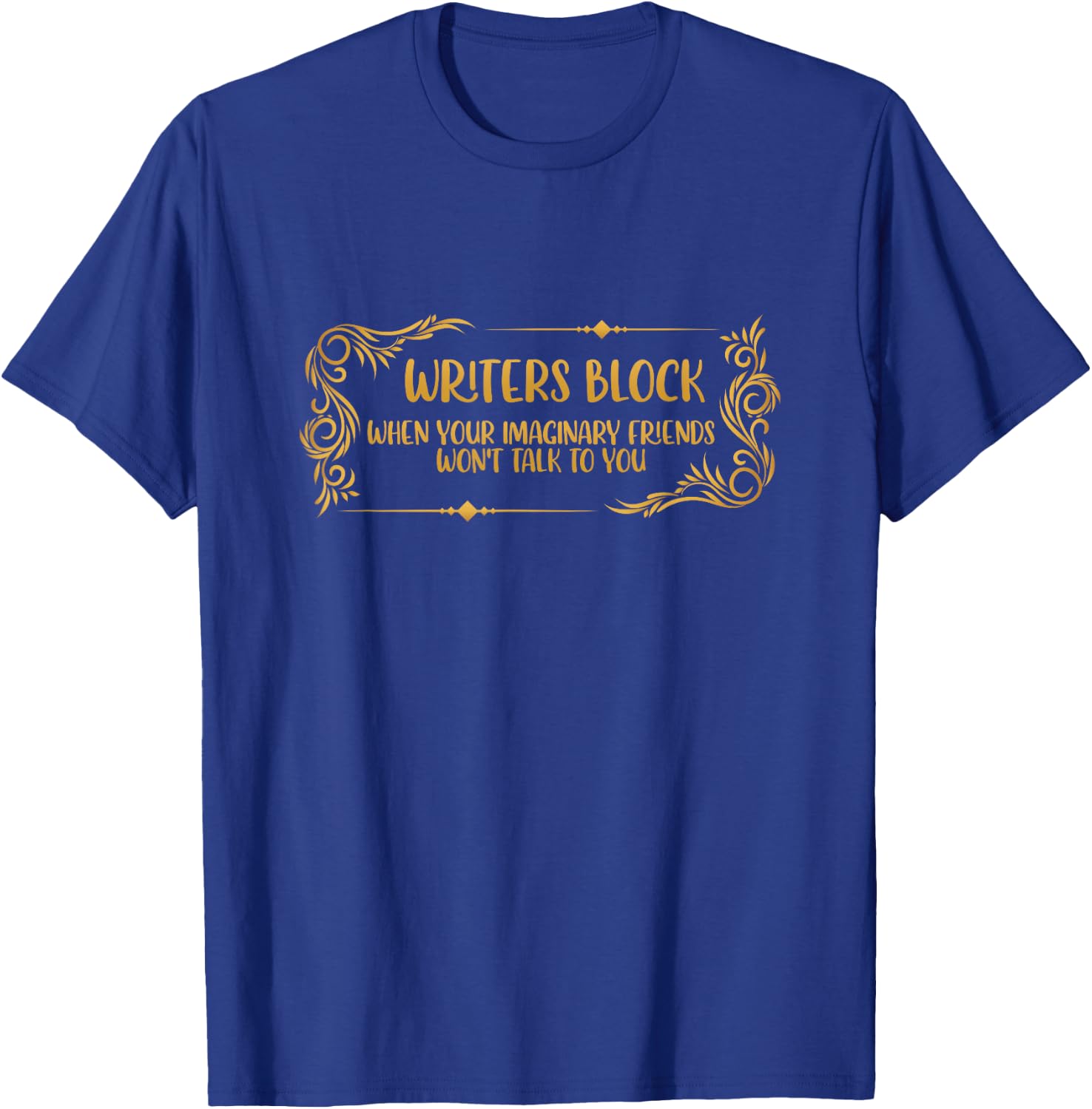 Writers Block When Your Imaginary Friends Wont Talk To You T-Shirt - T-Shirt | Royal