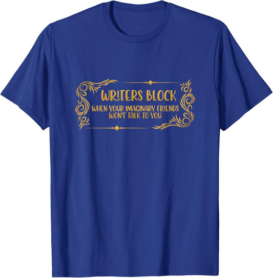 Writers Block When Your Imaginary Friends Wont Talk To You T-Shirt - T-Shirt | Royal