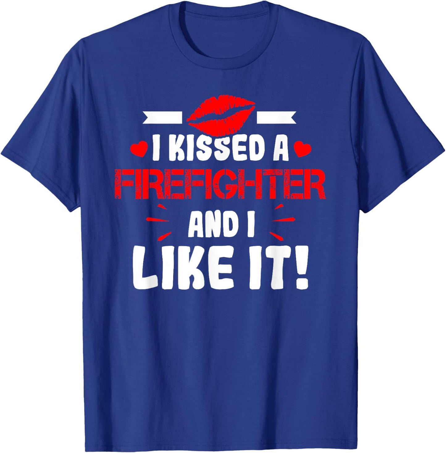I Kissed A Firefighter And I Like It Wife Girlfriend Shirt T-Shirt - T-Shirt | Royal