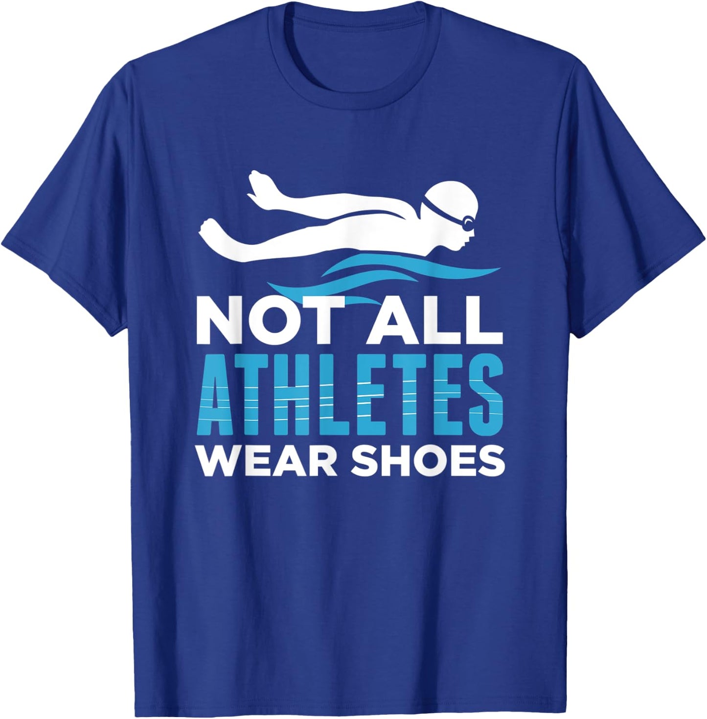 Not All Athletes Wear Shoes Funny Swimmers Gift T-Shirt - T-Shirt | Royal
