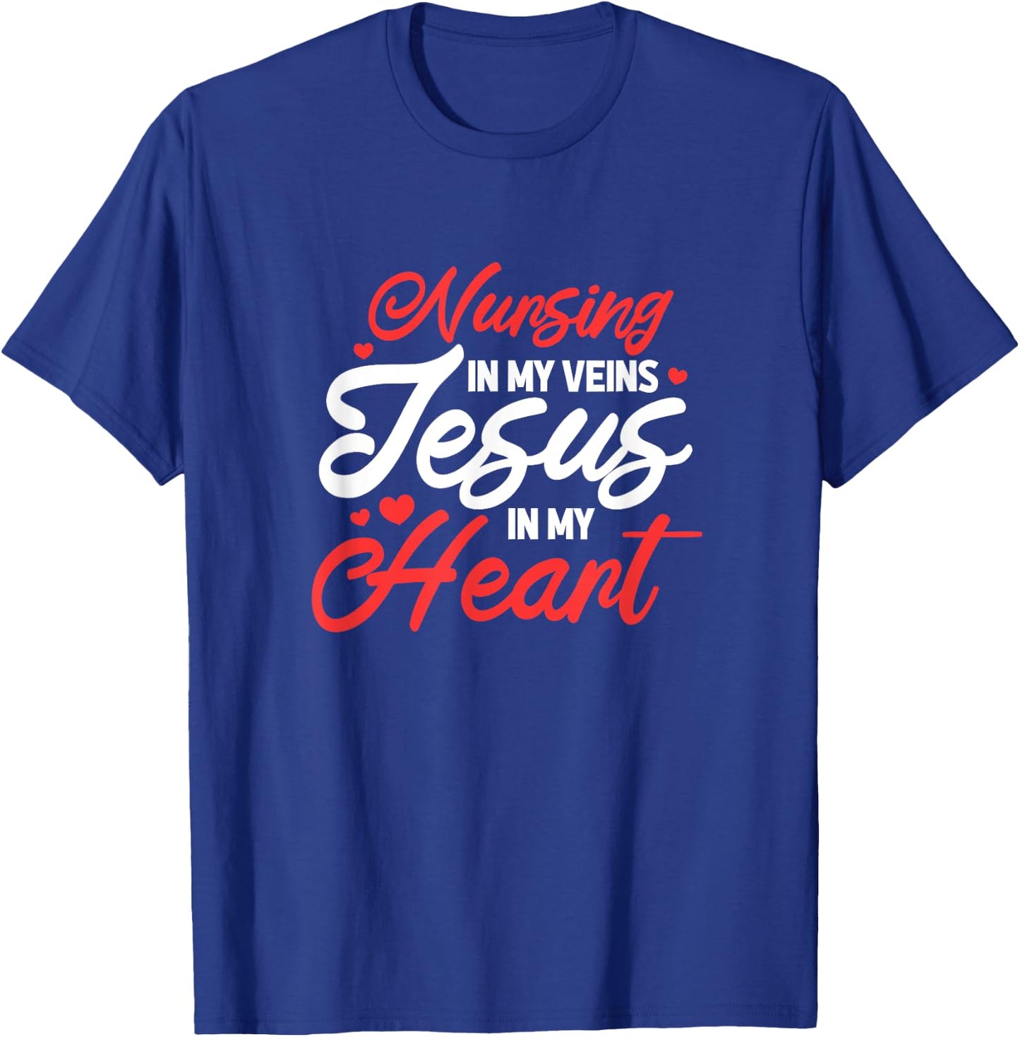 Nursing In My Veins Jesus In My Heart Nurse RN Christian T-Shirt - T-Shirt | Royal
