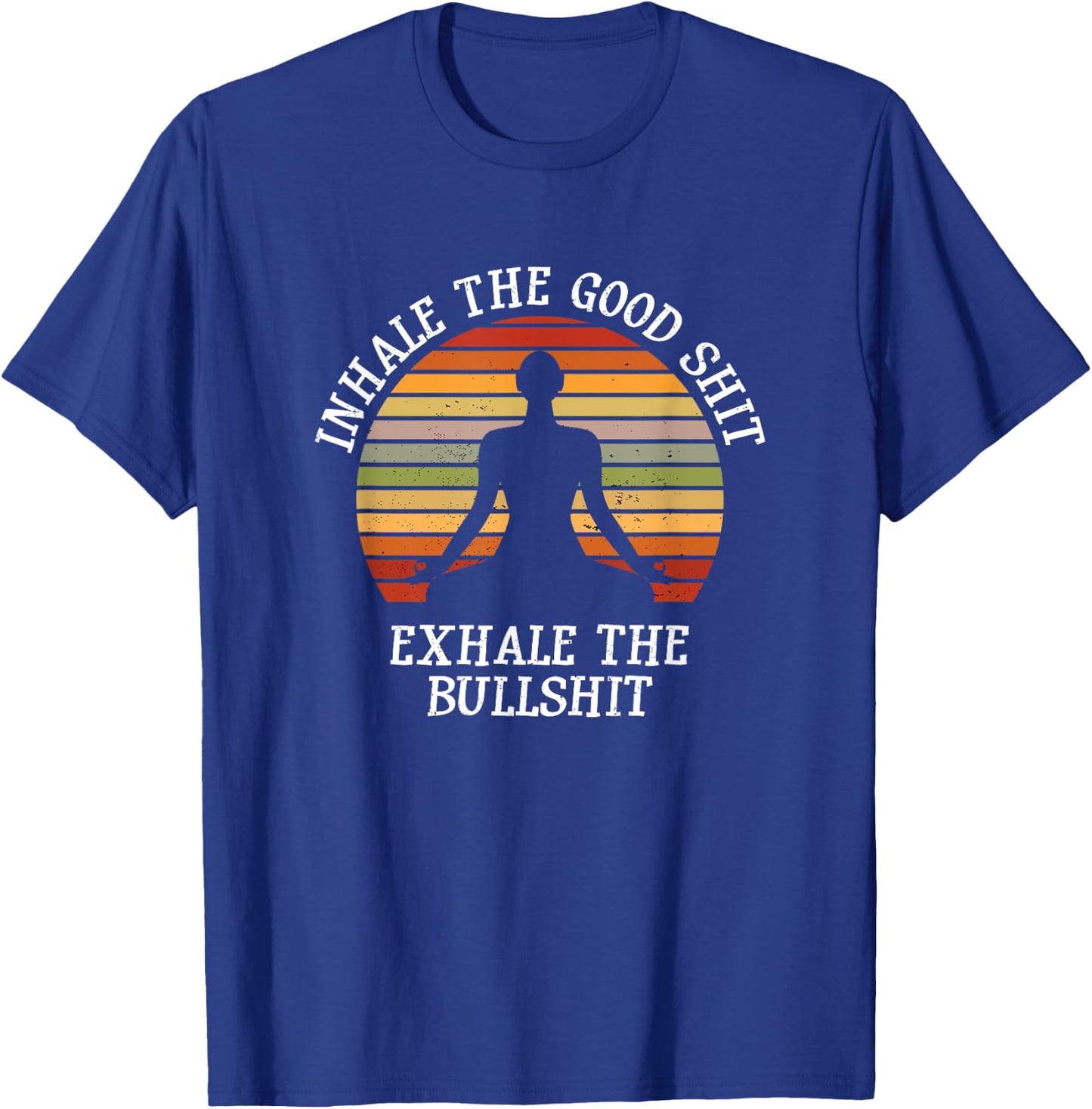 Inhale Good Shit Exhale Bullshit Funny Quote Yoga Meditation T-Shirt - T-Shirt | Royal