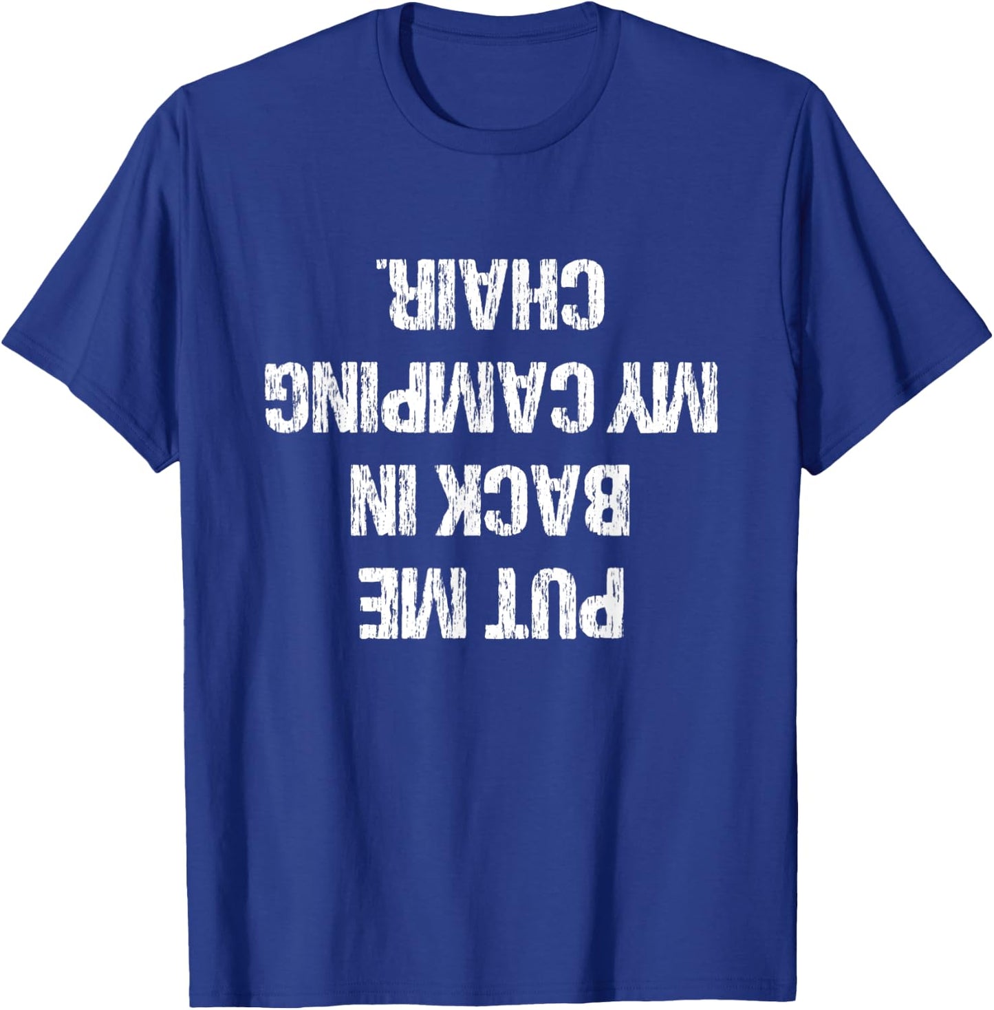 Camping Gift Ideas Men Women Put Me Back In My Camping Chair T-Shirt - T-Shirt | Royal