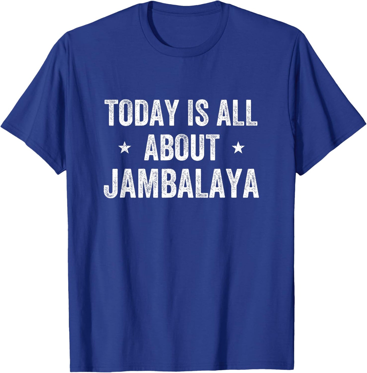 Funny Today is All About Jambalaya T-Shirt - T-Shirt | Royal
