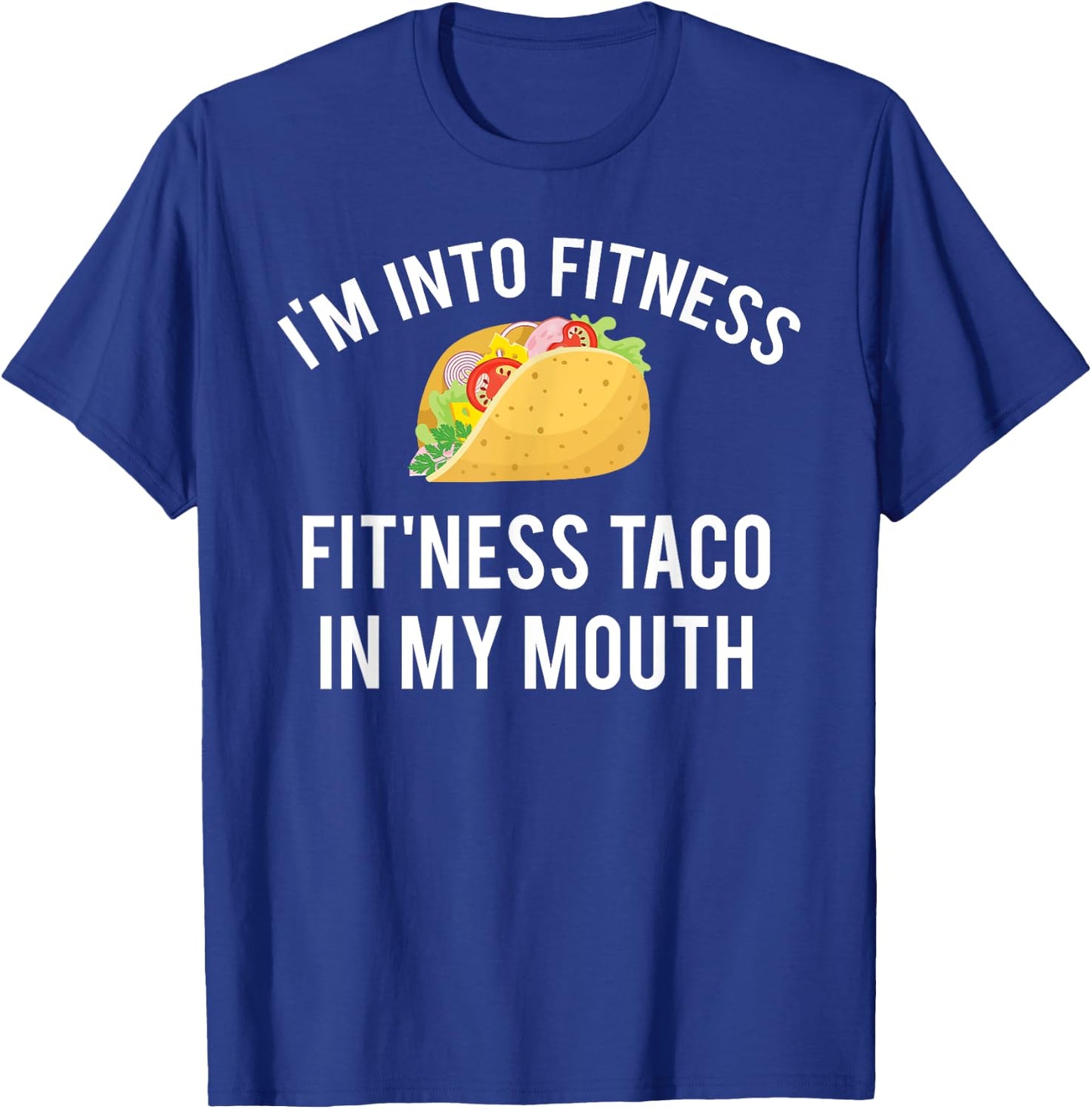 I'm into fitness fit'ness taco in my mouth T-Shirt - T-Shirt | Royal