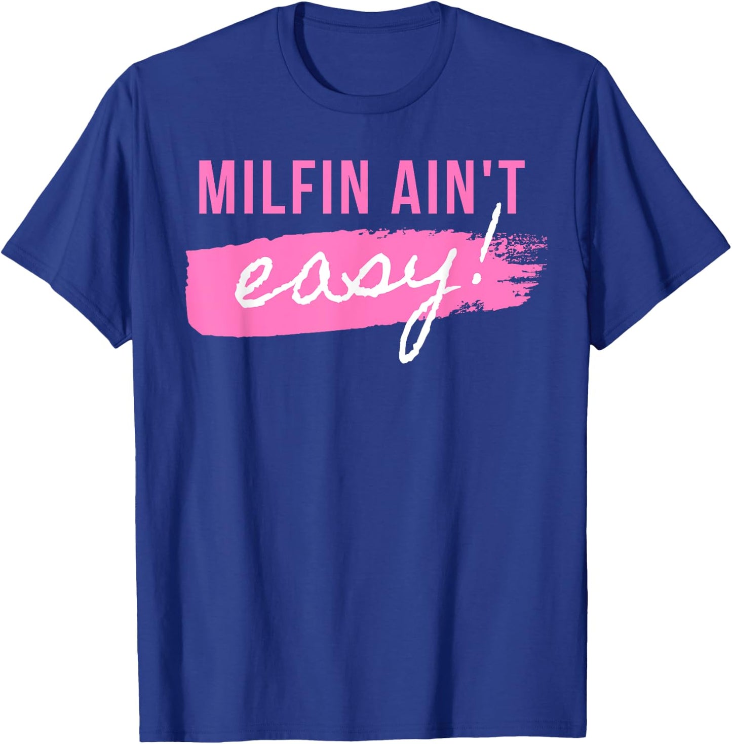 Milfin' Ain't Easy - Fit Hot Mom Milf for Mother's Day Funny T-Shirt - T-Shirt | Royal