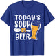 Beer Brewing Todays Soup is Beer - Drinking Gift T-Shirt - T-Shirt | Royal