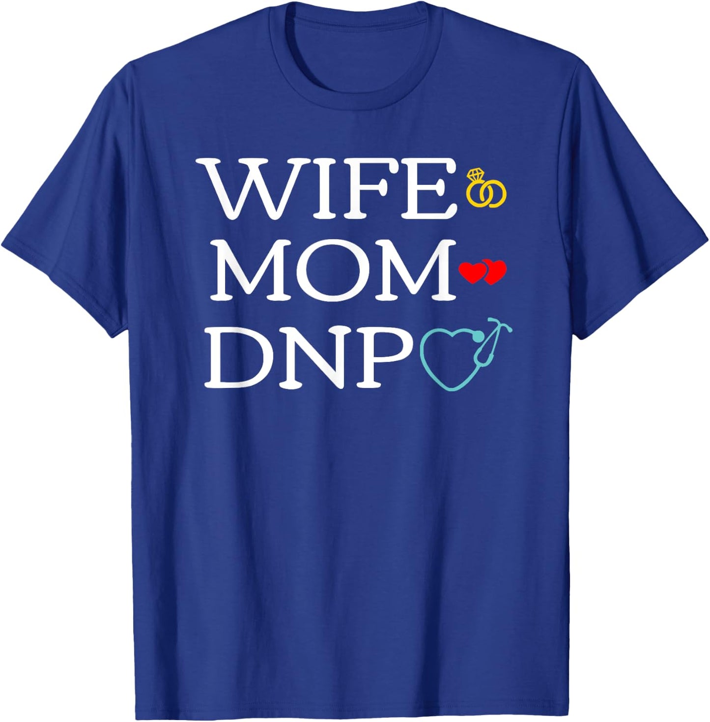 Wife Mom DNP Cute Doctor of Nursing Practice Graduation Gift T-Shirt - T-Shirt | Royal