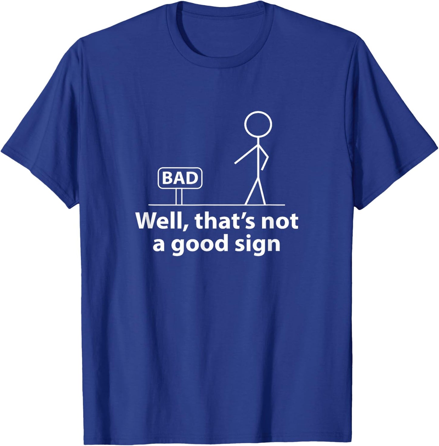 Well Thats Not A Good Sign Funny Shirt Funny Graphic T-Shirt - T-Shirt | Royal