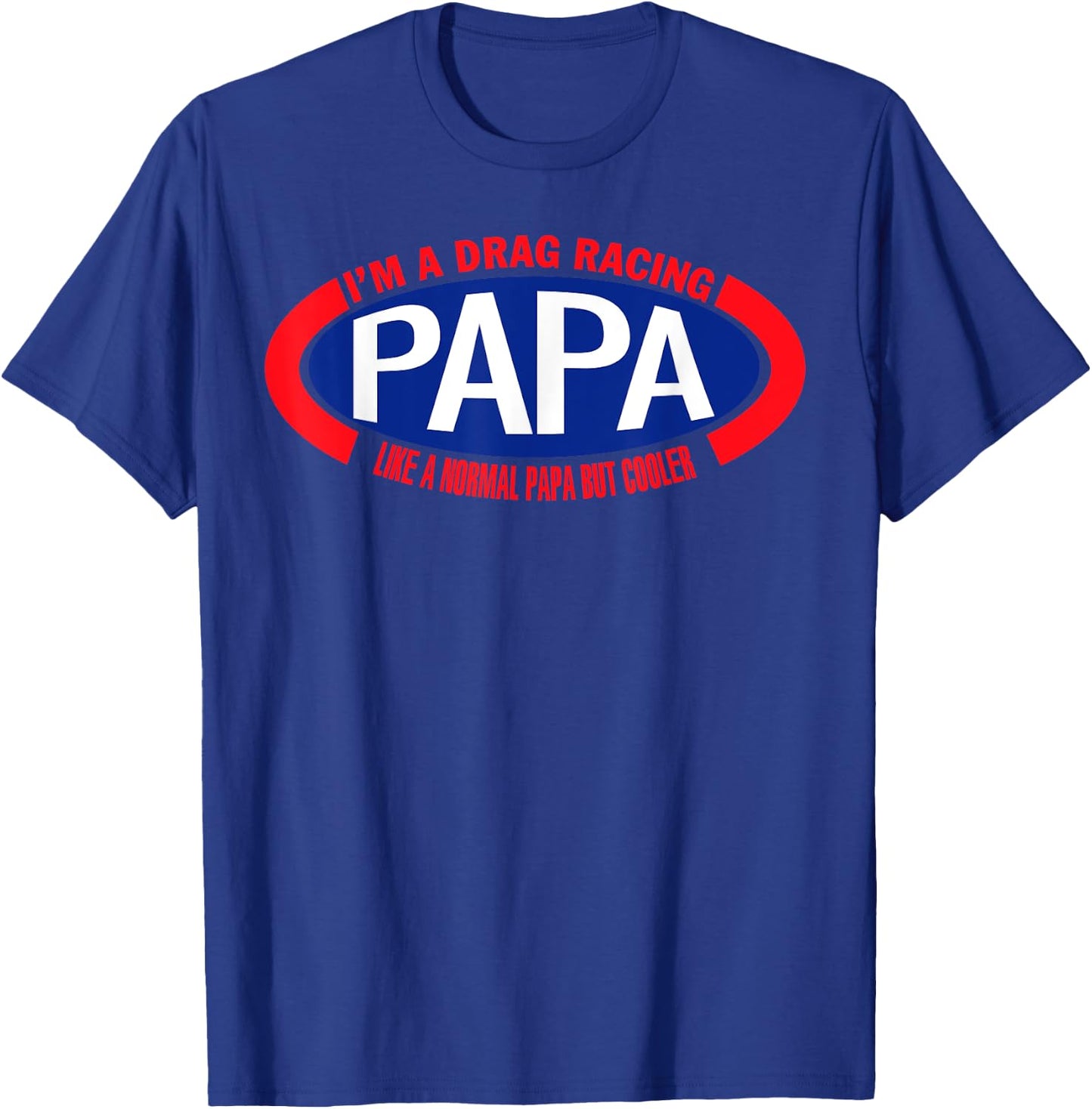 I'm A Drag Racing Papa Like A Normal Papa But Cooler T-Shirt - T-Shirt | Royal