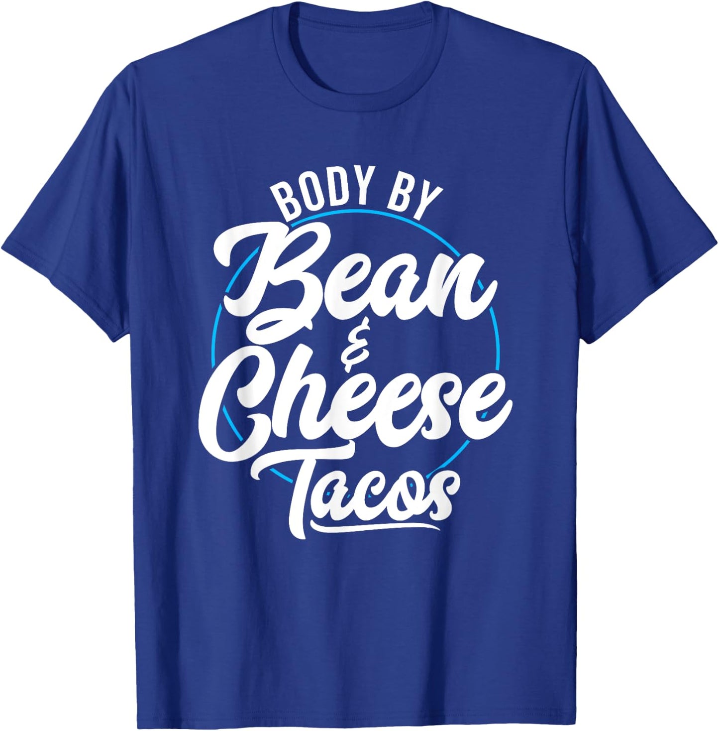 Taco Body By Bean And Cheese Tacos T-Shirt - T-Shirt | Royal